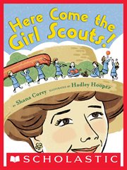 Here Come the Girl Scouts! : The Amazing All-true Story of Juliette "Daisy" Gordon Low and Her Great Adventure cover image