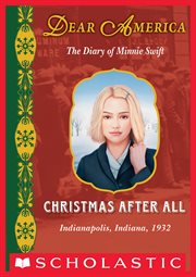 Christmas After All : The Diary of Minnie Swift, Indianapolis, Indiana, 1932 cover image