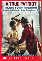 A True Patriot: The Journal of William Thomas Emerson, a Revolutionary War Patriot : The Journal of William Thomas Emerson, a Revolutionary War Patriot cover image