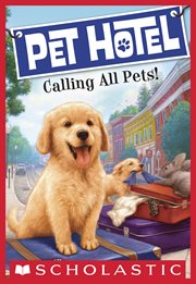 Calling All Pets! : Pet Hotel cover image