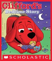 Clifford's Bedtime Story : Clifford the Big Red Dog cover image
