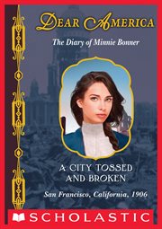 A City Tossed and Broken : The Diary of Minnie Bonner, San Francisco, California, 1906 cover image