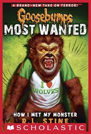How I Met My Monster : Goosebumps Most Wanted cover image