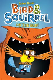 Bird & Squirrel On the Run! : A Graphic Novel (Bird & Squirrel #1). Bird & Squirrel On the Run!: A Graphic Novel (Bird & Squirrel #1) cover image