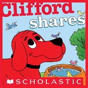 Clifford Shares : Clifford the Big Red Dog cover image