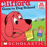 Clifford Goes To Dog School : Clifford the Big Red Dog cover image