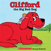 Clifford the Big Red Dog : Clifford the Big Red Dog cover image