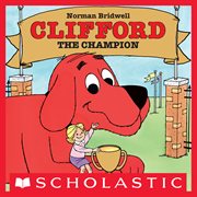 Clifford the Champion : Clifford the Big Red Dog cover image