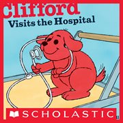 Clifford Visits the Hospital : Clifford the Big Red Dog cover image