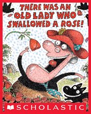 There Was an Old Lady Who Swallowed a Rose! : There Was an Old Lady cover image