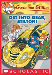 Get Into Gear, Stilton! : Geronimo Stilton cover image