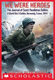 We Were Heroes: The Journal of Scott Pendleton Collins, a World War II Soldier : The Journal of Scott Pendleton Collins, a World War II Soldier cover image