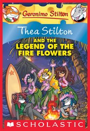 Thea Stilton and the Legend of the Fire Flowers : A Geronimo Stilton Adventure cover image
