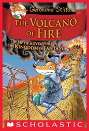 The Volcano of Fire : Geronimo Stilton and the Kingdom of Fantasy cover image