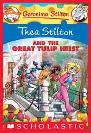 Thea Stilton and the Great Tulip Heist : A Geronimo Stilton Adventure cover image