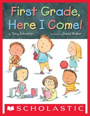 First Grade, Here I Come! : First Grade, Here I Come! cover image