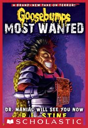Dr. Maniac Will See You Now : Goosebumps Most Wanted cover image