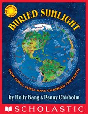 Buried Sunlight : How Fossil Fuels Have Changed the Earth cover image