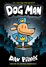 Dog Man : A Graphic Novel (Dog Man #1). From the Creator of Captain Underpants. Dog Man: A Graphic Novel (Dog Man #1): From the Creator of Captain Underpants cover image