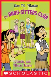 The Baby : Sitters Club. Claudia and Mean Janine. A Graphic Novel
