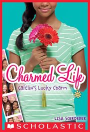 Caitlin's Lucky Charm : Caitlin's Lucky Charm (Charmed Life #1) cover image