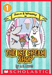 The Ice Cream Shop (Scholastic Reader, Level 1) : A Steve and Wessley Reader cover image