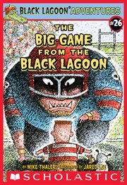 The Big Game from the Black Lagoon : Black Lagoon Chapter Books cover image