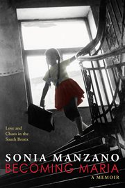 Becoming Maria : Love and Chaos in the South Bronx cover image