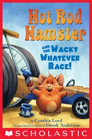 Hot Rod Hamster and the Wacky Whatever Race! : Hot Rod Hamster and the Wacky Whatever Race! cover image