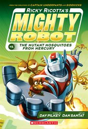 Ricky Ricotta's Mighty Robot vs. The Mutant Mosquitoes from Mercury : Ricky Ricotta cover image