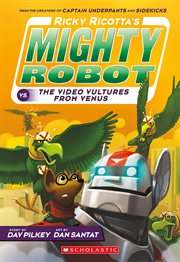 Ricky Ricotta's Mighty Robot vs. The Video Vultures from Venus : Ricky Ricotta cover image