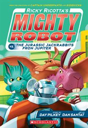 Ricky Ricotta's Mighty Robot vs. The Jurassic Jackrabbits From Jupiter : Ricky Ricotta cover image