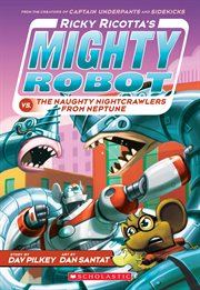 Ricky Ricotta's Mighty Robot vs. The Naughty Nightcrawlers From Neptune : Ricky Ricotta cover image