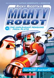 Ricky Ricotta's Mighty Robot vs.The Unpleasant Penguins from Pluto : Ricky Ricotta cover image