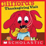 Clifford's Thanksgiving Visit : Clifford the Big Red Dog cover image