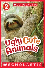 Ugly Cute Animals : Ugly Cute Animals (Scholastic Reader, Level 2) cover image