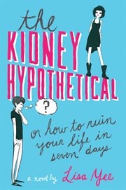The Kidney Hypothetical: Or How to Ruin Your Life in Seven Days : Or How to Ruin Your Life in Seven Days cover image
