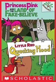 Little Red Quacking Hood : Princess Pink and the Land of Fake-Believe cover image