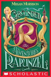 Grounded: The Adventures of Rapunzel : The Adventures of Rapunzel cover image
