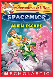 Alien Escape : Alien Escape (Geronimo Stilton Spacemice #1) cover image