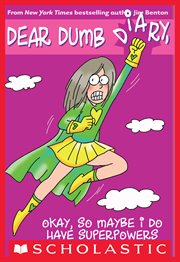 Okay, So Maybe I Do Have Superpowers : Okay, So Maybe I Do Have Superpowers (Dear Dumb Diary #11) cover image