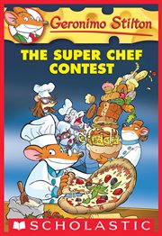 The Super Chef Contest : Geronimo Stilton cover image