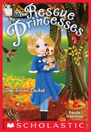 The Silver Locket : Rescue Princesses cover image