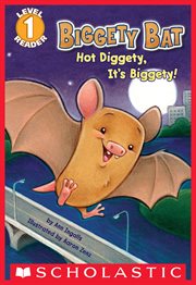 Hot Diggety, It's Biggety! (Scholastic Reader, Level 1) : Biggety Bat cover image