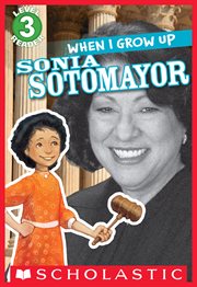 When I Grow Up: Sonia Sotomayor : Sonia Sotomayor cover image