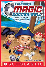 Frankie vs. The Pirate Pillagers : Frankie's Magic Soccer Ball cover image