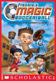 Frankie vs. The Cowboy's Crew : Frankie's Magic Soccer Ball cover image