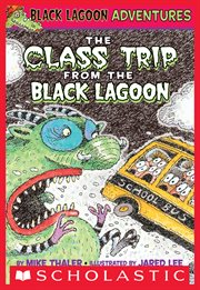 The Class Trip from the Black Lagoon : Black Lagoon Chapter Books cover image