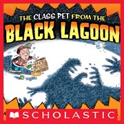 The Class Pet From The Black Lagoon : Black Lagoon cover image