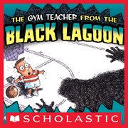 The Gym Teacher From The Black Lagoon : Black Lagoon cover image